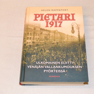 Helen Rappaport Pietari 1917 - Ulkomainen eliitti Venäjän vallankumouksen pyörteissä